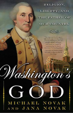 Washington's God: Religion, Liberty, And The Father Of Our Country