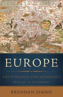 Europe: The Struggle For Supremacy, From 1453 To The Present