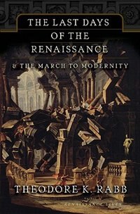 The Last Days of the Renaissance: & the March to Modernity