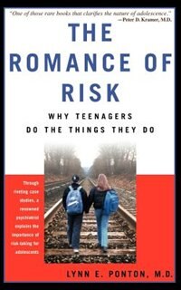 The Romance Of Risk: Why Teenagers Do The Things They Do