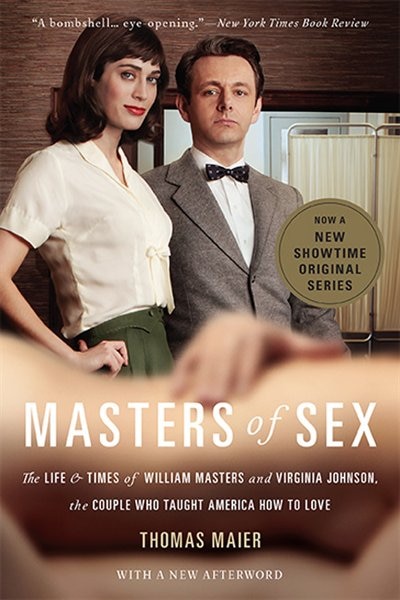 Masters of Sex: The Life and Times of William Masters and Virginia Johnson, the Couple Who Taught America How to Love