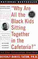 Why Are All the Black Kids Sitting Together in the Cafeteria?: Revised Edition by Beverly Daniel Tatum