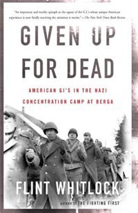 Given Up For Dead: American Gi's In The Nazi Concentration Camp At Berga