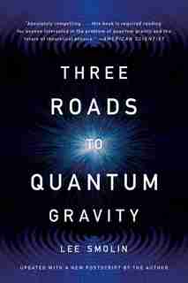 Three Roads To Quantum Gravity by Lee Smolin