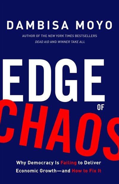 Edge of Chaos: Why Democracy Is Failing To Deliver Economic Growth-and How To Fix It