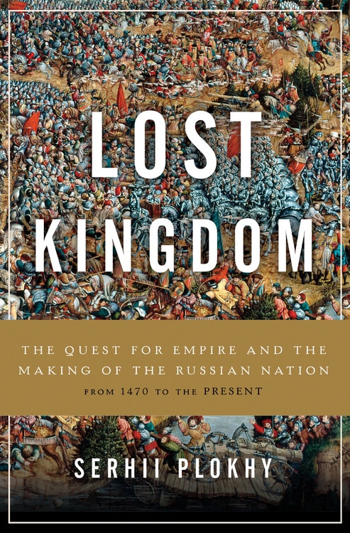 Lost Kingdom: The Quest For Empire And The Making Of The Russian Nation