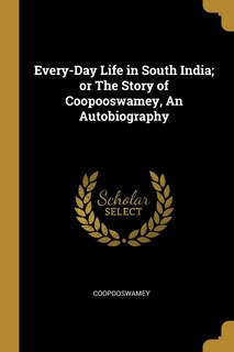 Couverture_Every-Day Life in South India; or The Story of Coopooswamey, An Autobiography