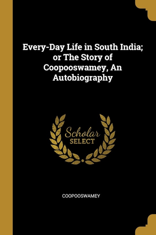 Couverture_Every-Day Life in South India; or The Story of Coopooswamey, An Autobiography