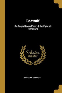 Beowulf: An Anglo-Saxon Poem & the Fight at Finnsburg