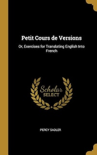 Petit Cours de Versions: Or, Exercises for Translating English Into French