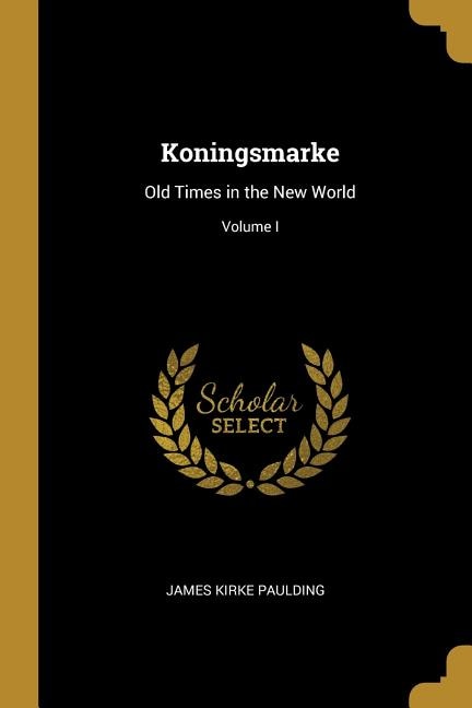 Koningsmarke: Old Times in the New World; Volume I