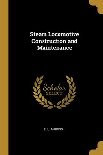 Couverture_Steam Locomotive Construction and Maintenance
