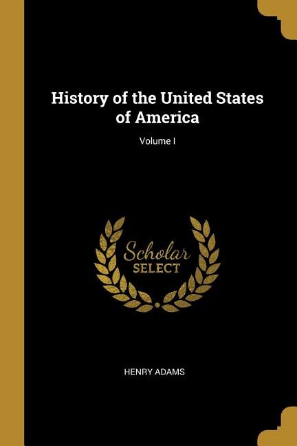Front cover_History of the United States of America; Volume I