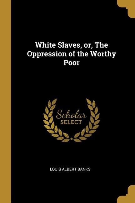 Couverture_White Slaves, or, The Oppression of the Worthy Poor