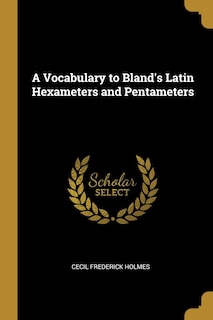 A Vocabulary to Bland's Latin Hexameters and Pentameters