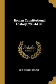 Roman Constitutional History, 753-44 B.C