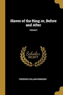 Slaves of the Ring; or, Before and After; Volume I