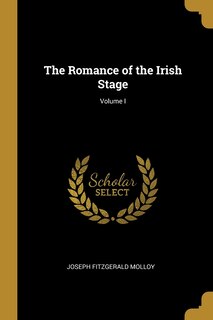Couverture_The Romance of the Irish Stage; Volume I