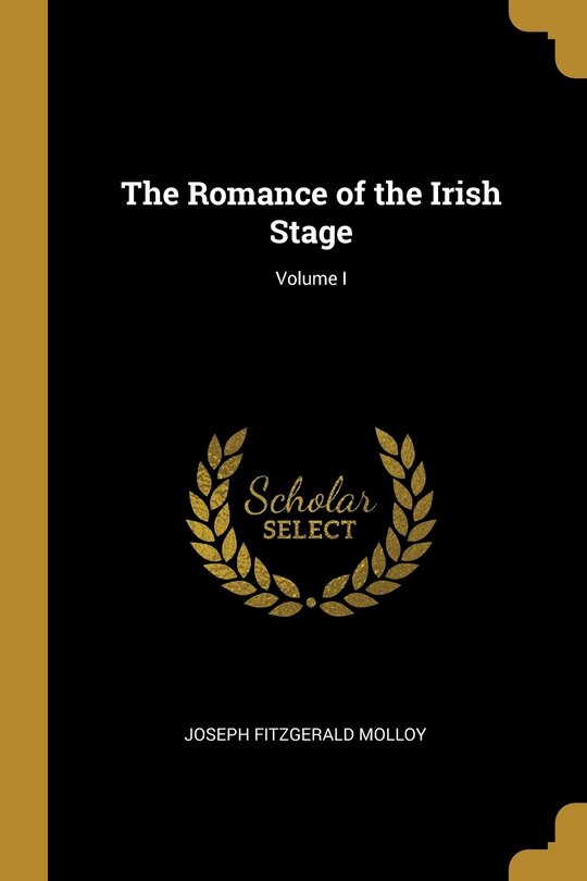 Couverture_The Romance of the Irish Stage; Volume I