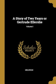 Couverture_A Story of Two Years or Gertrude Ellerslie; Volume I