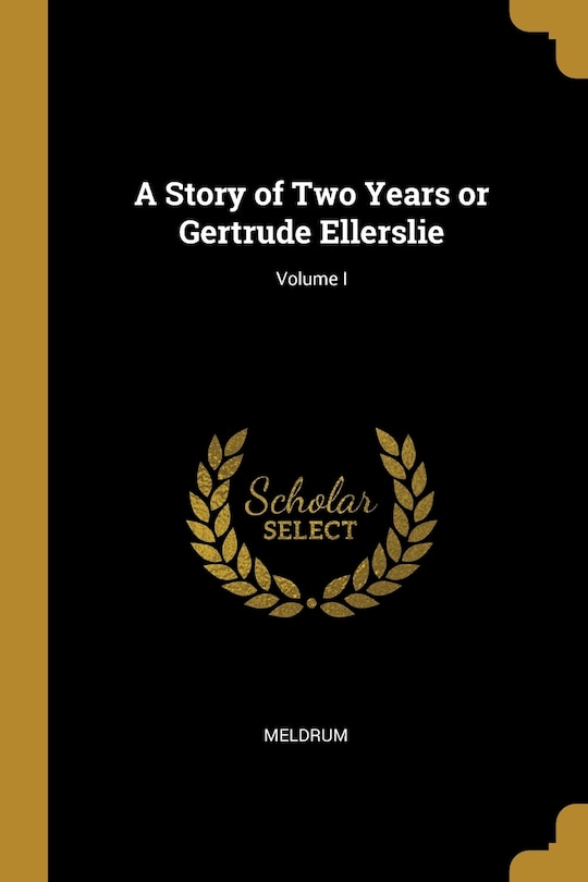 Couverture_A Story of Two Years or Gertrude Ellerslie; Volume I