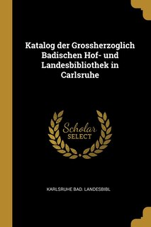 Couverture_Katalog der Grossherzoglich Badischen Hof- und Landesbibliothek in Carlsruhe