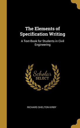 The Elements of Specification Writing: A Text-Book for Students in Civil Engineering