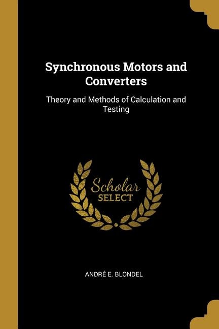 Synchronous Motors and Converters: Theory and Methods of Calculation and Testing