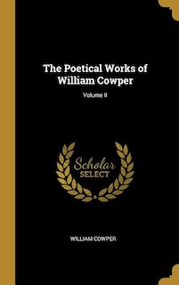 The Poetical Works of William Cowper; Volume II