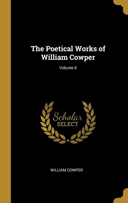 The Poetical Works of William Cowper; Volume II