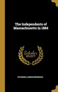 Front cover_The Independents of Massachusetts in 1884