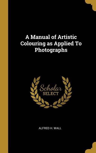 Front cover_A Manual of Artistic Colouring as Applied To Photographs