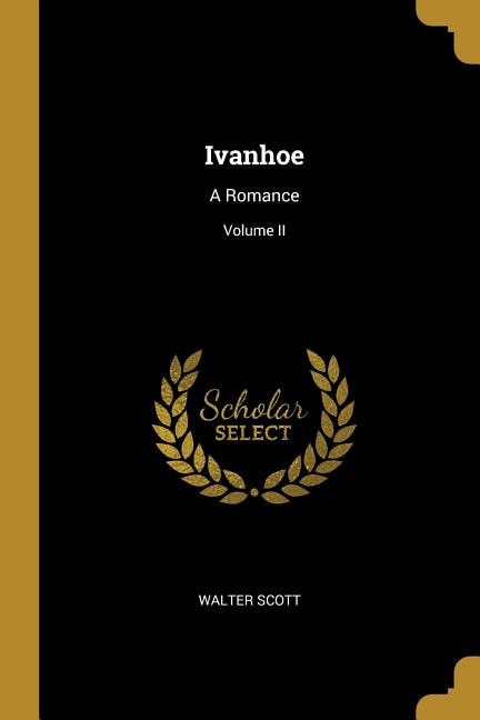 Ivanhoe: A Romance; Volume II