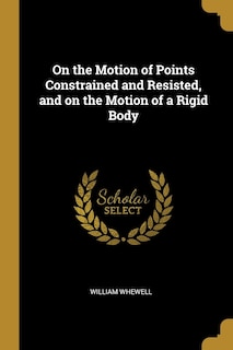 Couverture_On the Motion of Points Constrained and Resisted, and on the Motion of a Rigid Body