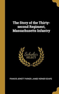 The Story of the Thirty-second Regiment, Massachusetts Infantry