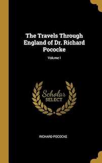 The Travels Through England of Dr. Richard Pococke; Volume I