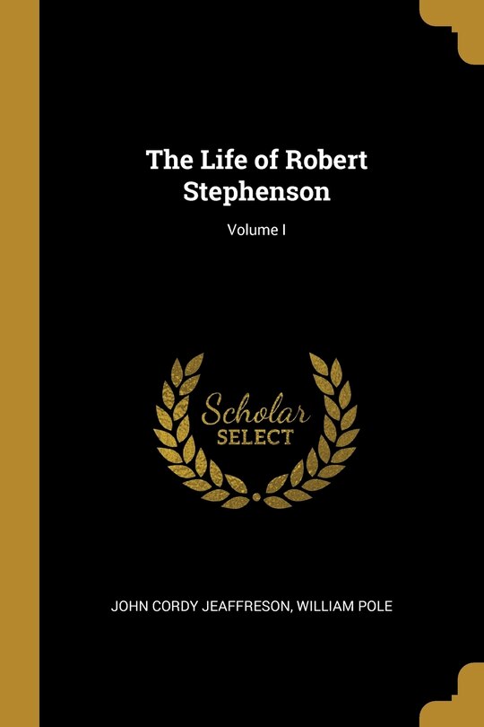 Front cover_The Life of Robert Stephenson; Volume I