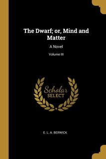 Front cover_The Dwarf; or, Mind and Matter