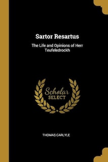 Sartor Resartus: The Life and Opinions of Herr Teufeledrockh