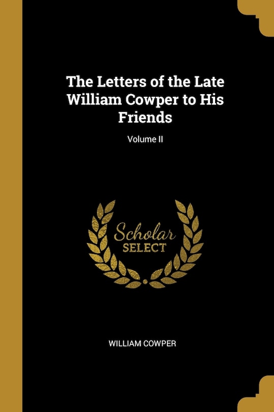 Couverture_The Letters of the Late William Cowper to His Friends; Volume II