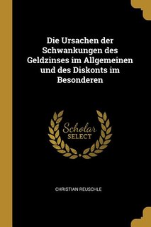Front cover_Die Ursachen der Schwankungen des Geldzinses im Allgemeinen und des Diskonts im Besonderen