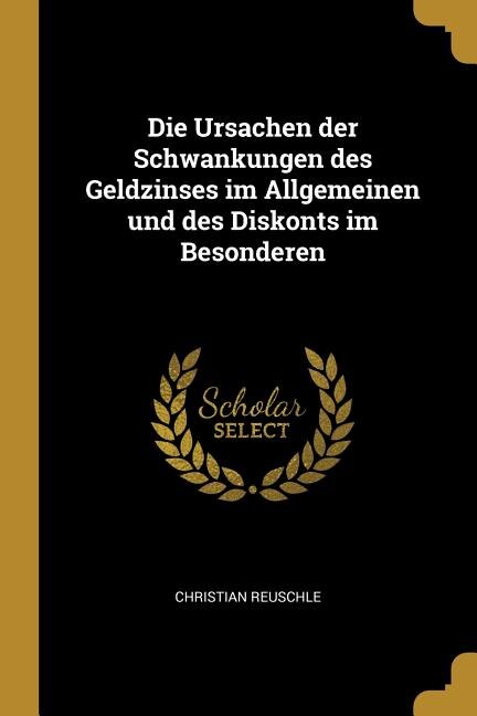 Front cover_Die Ursachen der Schwankungen des Geldzinses im Allgemeinen und des Diskonts im Besonderen