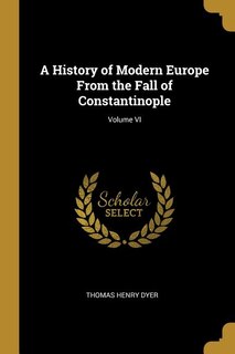 Couverture_A History of Modern Europe From the Fall of Constantinople; Volume VI