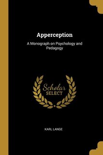 Apperception: A Monograph on Psychology and Pedagogy