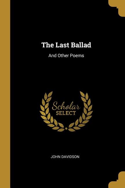 The Last Ballad: And Other Poems