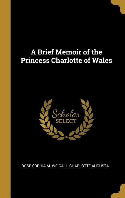 Front cover_A Brief Memoir of the Princess Charlotte of Wales