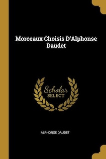 Morceaux Choisis D'Alphonse Daudet