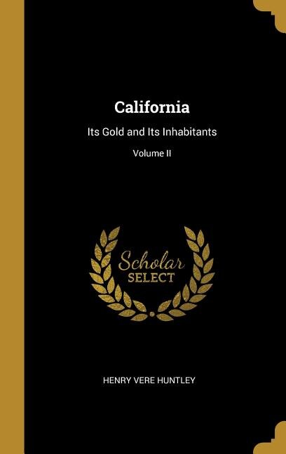 California: Its Gold and Its Inhabitants; Volume II