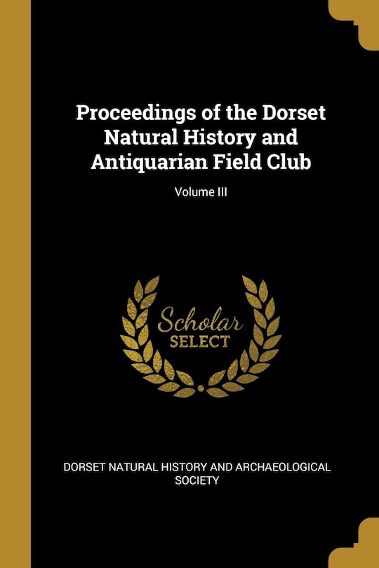 Front cover_Proceedings of the Dorset Natural History and Antiquarian Field Club; Volume III