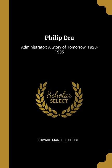 Philip Dru: Administrator: A Story of Tomorrow, 1920-1935